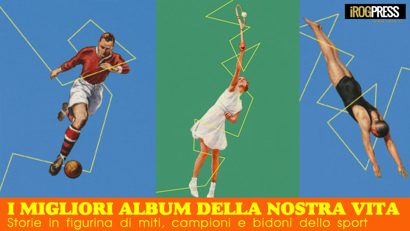 I MIGLIORI ALBUM DELLA NOSTRA VITA – STORIE IN FIGURINA DI MITI, CAMPIONI E BIDONI DELLO SPORT
