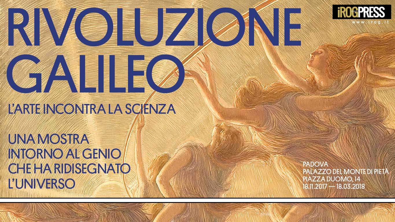 SETTE SECOLI D’ARTE A PADOVA PER L’AFFASCINANTE VIAGGIO DENTRO L’UNICITÀ DI GALILEO: ARTISTA, POETA, LETTERATO OLTRE CHE SCIENZIATO